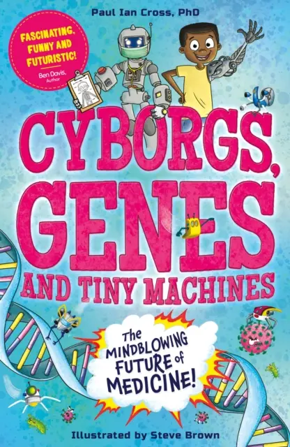 Kiborgok, gének és apró gépek - Az orvostudomány fantasztikus jövője! - Cyborgs, Genes and Tiny Machines - The Fantastic Future of Medicine!