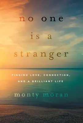 Senki sem idegen: A szerelem, a kapcsolat és a ragyogó élet megtalálása - No One Is a Stranger: Finding Love, Connection, and a Brilliant Life