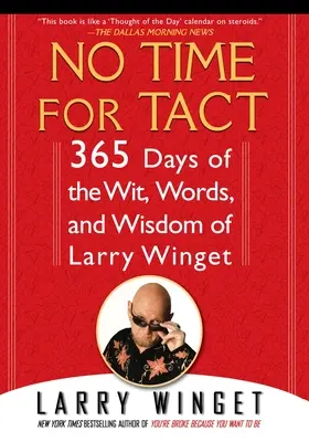 Nincs idő a taktikázásra: 365 nap Larry Winget szellemességével, szavaival és bölcsességével - No Time for Tact: 365 Days of the Wit, Words, and Wisdom of Larry Winget