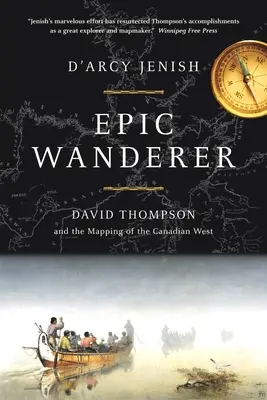 Epikus vándor - David Thompson és a Nyugat megnyitása - Epic Wanderer - David Thompson and the Opening of the West