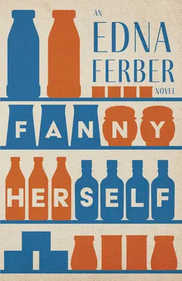 Fanny Herself - Egy Edna Ferber-regény;Rogers Dickinson bevezetőjével - Fanny Herself - An Edna Ferber Novel;With an Introduction by Rogers Dickinson