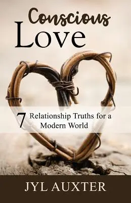 Tudatos szerelem: 7 párkapcsolati igazság a modern világ számára - Conscious Love: 7 Relationship Truths for a Modern World