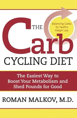 A szénhidrátkerékpáros étrend: A Hi Carb, Low Carb és a No Carb napok kiegyensúlyozása az egészséges fogyás érdekében - The Carb Cycling Diet: Balancing Hi Carb, Low Carb, and No Carb Days for Healthy Weight Loss