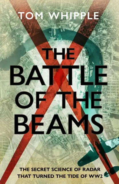 A sugarak csatája - A radar titkos tudománya, amely megfordította a második világháború menetét - Battle of the Beams - The secret science of radar that turned the tide of the Second World War