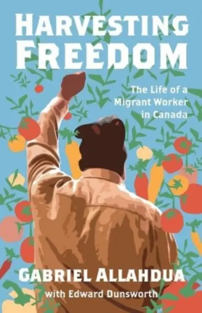 A szabadság betakarítása: Egy migráns munkás élete Kanadában - Harvesting Freedom: The Life of a Migrant Worker in Canada