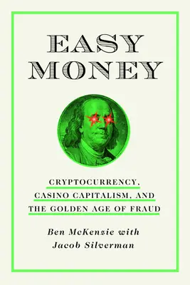 Könnyű pénz: Kriptopénz, kaszinókapitalizmus és a csalás aranykora - Easy Money: Cryptocurrency, Casino Capitalism, and the Golden Age of Fraud