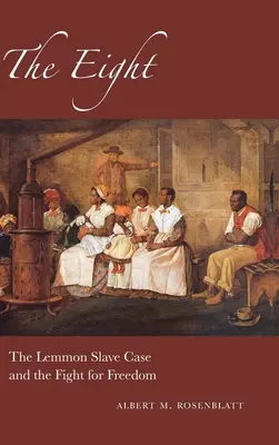 A Nyolcak: A Lemmon-rabszolga ügy és a szabadságharc - The Eight: The Lemmon Slave Case and the Fight for Freedom