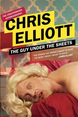 A fickó a lepedő alatt: The Unauthorized Autobiography - The Guy Under the Sheets: The Unauthorized Autobiography