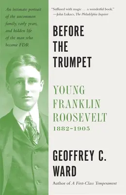 A trombita előtt: Az ifjú Franklin Roosevelt, 1882-1905 - Before the Trumpet: Young Franklin Roosevelt, 1882-1905