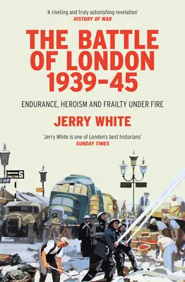 A londoni csata 1939-45: Kitartás, hősiesség és törékenység a tűz alatt - The Battle of London 1939-45: Endurance, Heroism and Frailty Under Fire