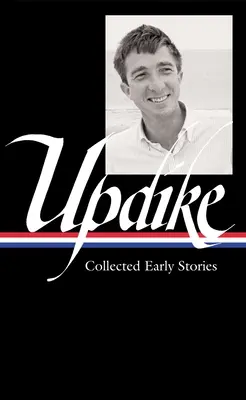 John Updike: Összegyűjtött korai történetek (Loa #242) - John Updike: Collected Early Stories (Loa #242)