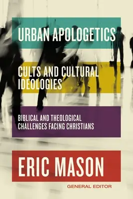 Urban Apologetics: Szekták és kulturális ideológiák: A keresztények előtt álló bibliai és teológiai kihívások - Urban Apologetics: Cults and Cultural Ideologies: Biblical and Theological Challenges Facing Christians