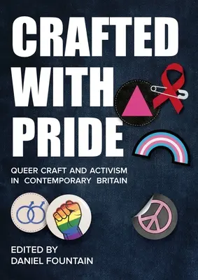 Crafted with Pride: Queer Craft and Activism in Contemporary Britain (Queer kézművesség és aktivizmus a mai Nagy-Britanniában) - Crafted with Pride: Queer Craft and Activism in Contemporary Britain