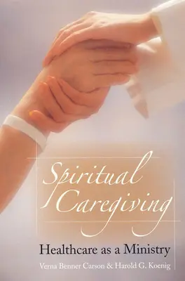 Spirituális gondozás: Az egészségügy mint szolgálat - Spiritual Caregiving: Healthcare as a Ministry