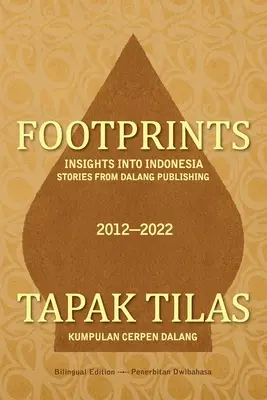 Lábnyomok: Betekintés Indonéziába -- Történetek a Dalang Kiadótól - Footprints: Insights into Indonesia -- Stories from Dalang Publishing