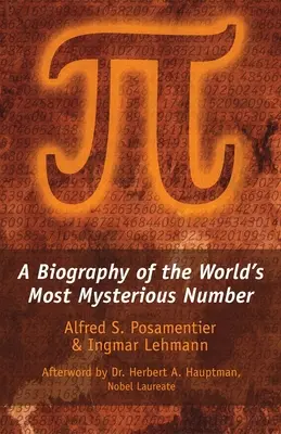 A pí: A világ legtitokzatosabb számának életrajza - Pi: A Biography of the World's Most Mysterious Number