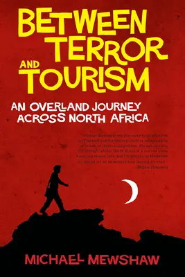 Terror és turizmus között - Egy szárazföldi utazás Észak-Afrikán keresztül - Between Terror And Tourism - An Overland Journey Across North Africa