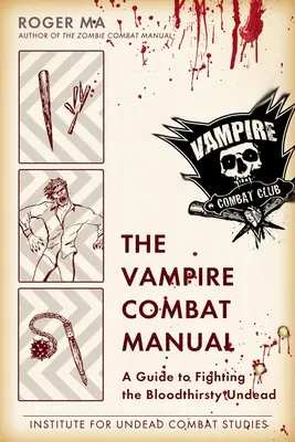 A vámpírok harci kézikönyve: Útmutató a vérszomjas élőhalottak elleni küzdelemhez - The Vampire Combat Manual: A Guide to Fighting the Bloodthirsty Undead