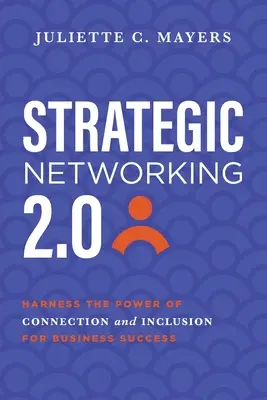 Stratégiai hálózatépítés 2.0: A kapcsolat és a bevonás erejének kihasználása az üzleti siker érdekében - Strategic Networking 2.0: Harness the Power of Connection and Inclusion for Business Success