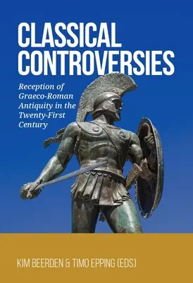 Klasszikus viták: A görög-római antikvitás recepciója a XXI. században - Classical Controversies: Reception of Graeco-Roman Antiquity in the Twenty-First Century