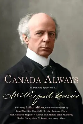 Kanada mindig: Sir Wilfrid Laurier meghatározó beszédei - Canada Always: The Defining Speeches of Sir Wilfrid Laurier