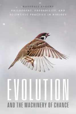 Az evolúció és a véletlen gépezete: Filozófia, valószínűség és tudományos gyakorlat a biológiában - Evolution and the Machinery of Chance: Philosophy, Probability, and Scientific Practice in Biology