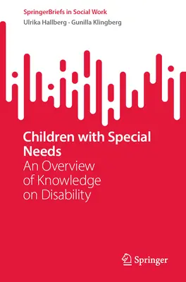 Különleges szükségletű gyermekek: A fogyatékossággal kapcsolatos ismeretek áttekintése - Children with Special Needs: An Overview of Knowledge on Disability