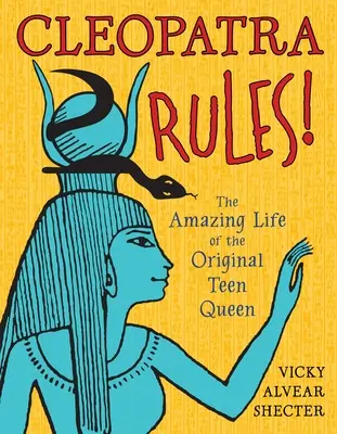 Kleopátra uralkodik! Az eredeti tini királynő csodálatos élete - Cleopatra Rules!: The Amazing Life of the Original Teen Queen