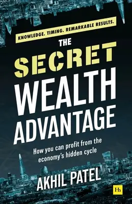 A titkos vagyonelőny: Hogyan profitálhat a gazdaság rejtett ciklusából - The Secret Wealth Advantage: How You Can Profit from the Economy's Hidden Cycle