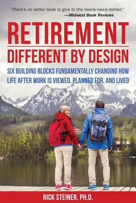 Nyugdíjba vonulás: Different by Design: Hat építőelem, amelyek alapvetően megváltoztatják a munka utáni élet megítélését, tervezését és megélését. - Retirement: Different by Design: Six Building Blocks Fundamentally Changing How Life After Work Is Viewed, Planned For, and Lived