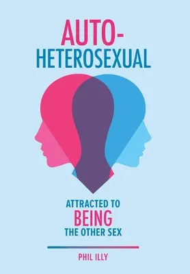 Autoheteroszexuális: Vonzódik a másik nemhez - Autoheterosexual: Attracted to Being the Other Sex