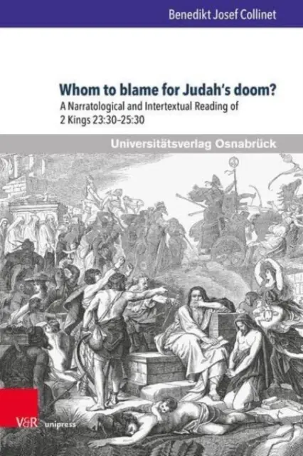 Kit hibáztassunk Júda végzetéért?: A 2Királyok 23,30-25,30 narratológiai és intertextuális olvasata - Whom to Blame for Judah's Doom?: A Narratological and Intertextual Reading of 2 Kings 23:30-25:30