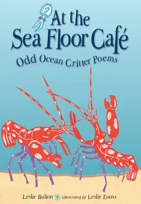 A tengerfenék kávézójában: Furcsa óceánlakók versei - At the Sea Floor Caf: Odd Ocean Critter Poems