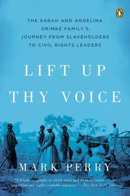 Emeld fel a hangod - A Sarah és Angelina Grimke család útja a rabszolgatartóktól a polgárjogi vezetőkig - Lift Up Thy Voice - The Sarah and Angelina Grimke Family's Journey from Slaveholders to Civil Rights  Leaders