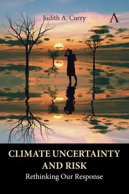 Éghajlati bizonytalanság és kockázat: válaszunk újragondolása - Climate Uncertainty and Risk: Rethinking Our Response