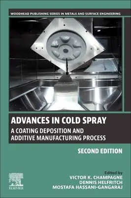 Előrelépések a hidegpermetezésben: A Coating Deposition and Additive Manufacturing Process (Bevonatleválasztási és additív gyártási eljárás) - Advances in Cold Spray: A Coating Deposition and Additive Manufacturing Process