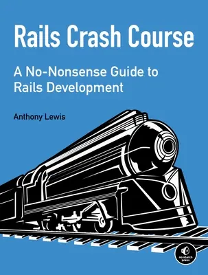 Rails Crash Course: Rails Development: A No-Nonsense Guide to Rails Development (Egyszerű útmutató a Rails fejlesztéshez) - Rails Crash Course: A No-Nonsense Guide to Rails Development