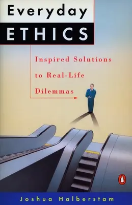 Mindennapi etika: Inspirált megoldások a való élet dilemmáira - Everyday Ethics: Inspired Solutions to Real-Life Dilemmas