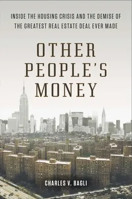 Más emberek pénze: A lakásválság és a valaha volt legnagyobb ingatlanüzlet bukása M Ade - Other People's Money: Inside the Housing Crisis and the Demise of the Greatest Real Estate Deal Ever M Ade