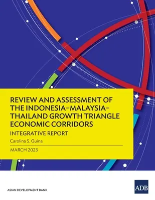 Az Indonézia-Malajzia-Thaiföld növekedési háromszög gazdasági folyosóinak áttekintése és értékelése: Integráló jelentés - Review and Assessment of the Indonesia-Malaysia-Thailand Growth Triangle Economic Corridors: Integrative Report