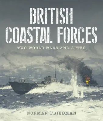 British Coastal Forces: Két világháború és utána - British Coastal Forces: Two World Wars and After