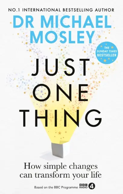 Just One Thing - Hogyan alakíthatják át egyszerű változtatások az életedet: A SUNDAY TIMES BESTSELLER - Just One Thing - How simple changes can transform your life: THE SUNDAY TIMES BESTSELLER