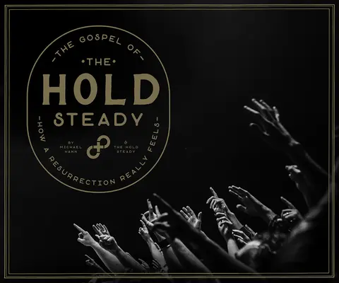 A tartás evangéliuma: Hogyan érezhető a feltámadás valójában - The Gospel of the Hold Steady: How a Resurrection Really Feels