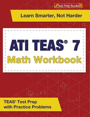 ATI TEAS 7 Math Workbook: TEAS Test Prep with Practice Problems