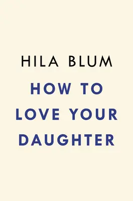 Hogyan szeressük a lányunkat - How to Love Your Daughter