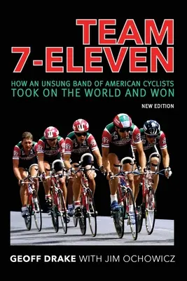 Team 7-Eleven: Hogyan szállt szembe a világgal és győzött egy amerikai kerékpárosokból álló, meg nem nevezett csapat - Team 7-Eleven: How an Unsung Band of American Cyclists Took on the World and Won