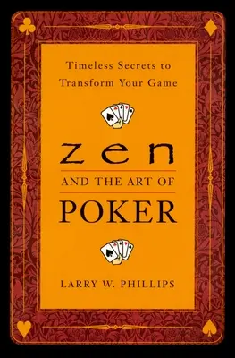 A Zen és a póker művészete: Időtlen titkok a játékod átalakításához - Zen and the Art of Poker: Timeless Secrets to Transform Your Game