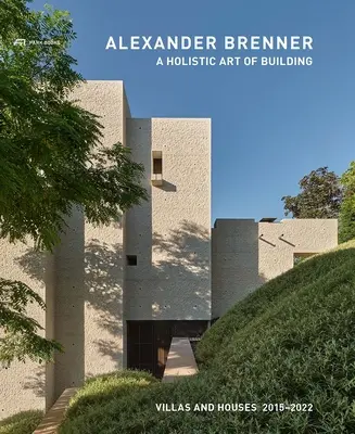 Alexander Brenner - Az építés holisztikus művészete: Villák és házak 2015-2022 - Alexander Brenner - A Holistic Art of Building: Villas and Houses 2015-2022