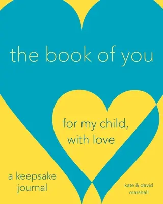 A te könyved: A gyermekemnek, szeretettel (egy emléknapló) - The Book of You: For My Child, with Love (a Keepsake Journal)