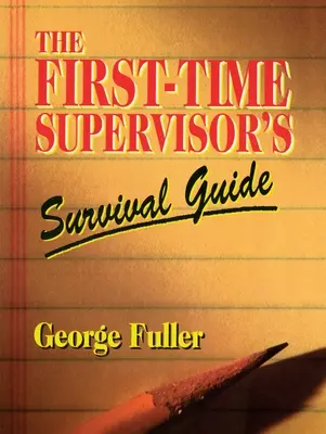 Az első alkalommal pályakezdő felügyelő túlélési útmutatója - The First-Time Supervisor's Survival Guide